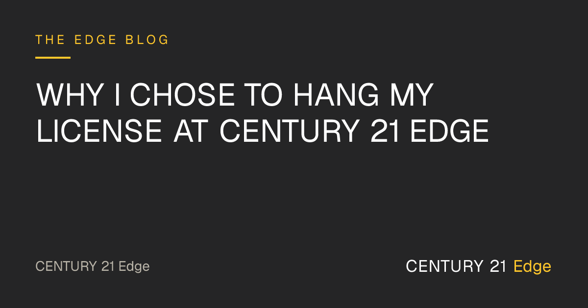Why I Chose to Hang My License at CENTURY 21 Edge